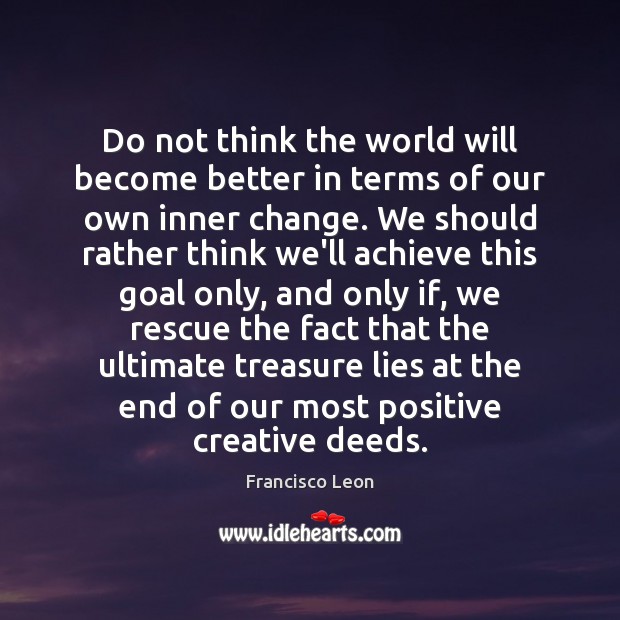 Do not think the world will become better in terms of our 