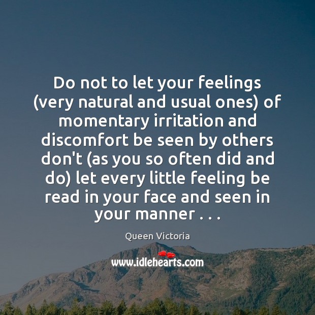 Do not to let your feelings (very natural and usual ones) of Queen Victoria Picture Quote