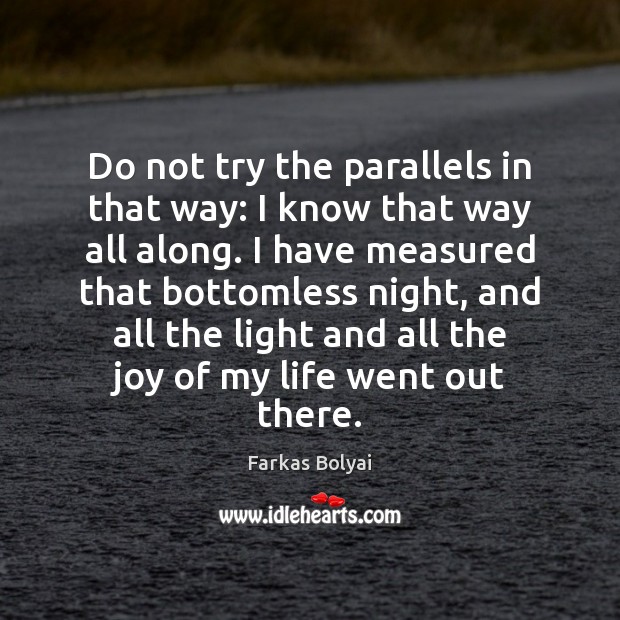 Do not try the parallels in that way: I know that way Farkas Bolyai Picture Quote