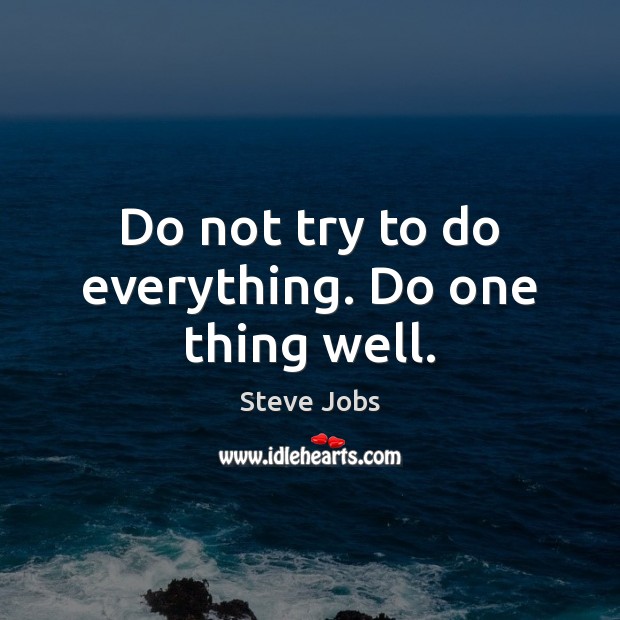 Do not try to do everything. Do one thing well. Steve Jobs Picture Quote