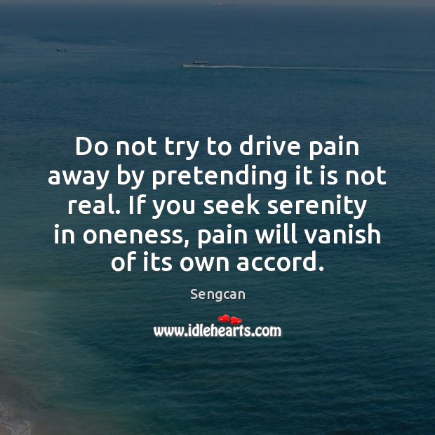 Do not try to drive pain away by pretending it is not Image