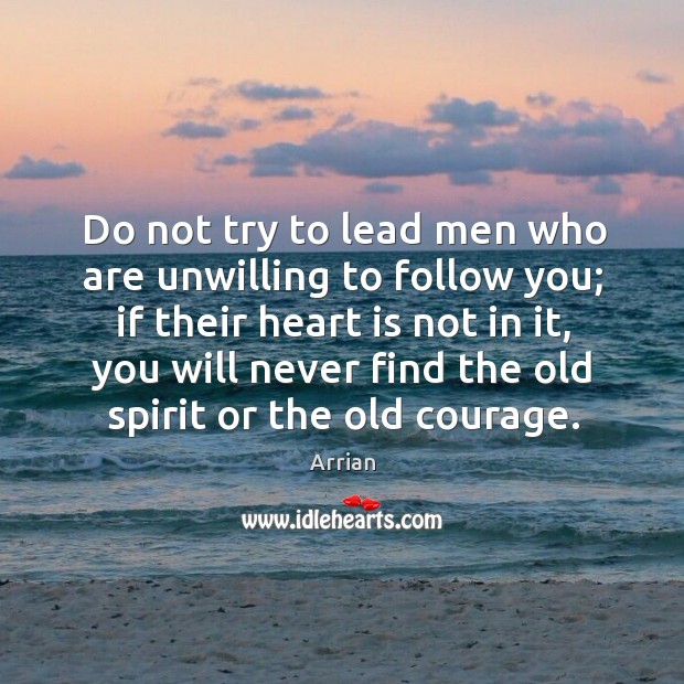 Do not try to lead men who are unwilling to follow you; Image