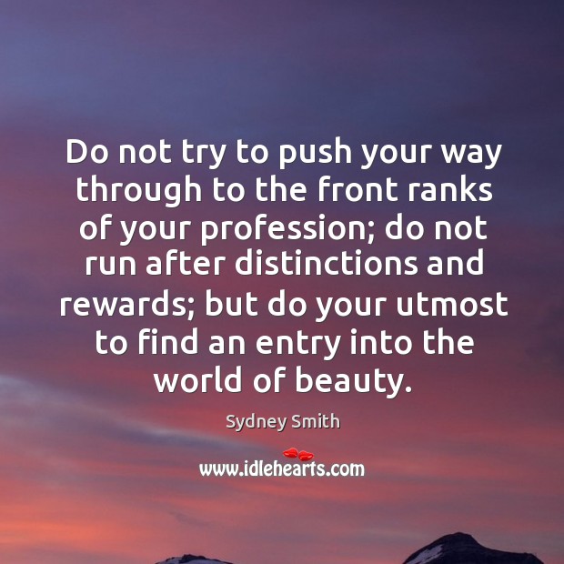 Do not try to push your way through to the front ranks of your profession; Image