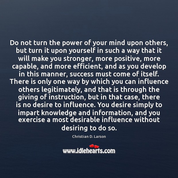 Do not turn the power of your mind upon others, but turn Christian D. Larson Picture Quote