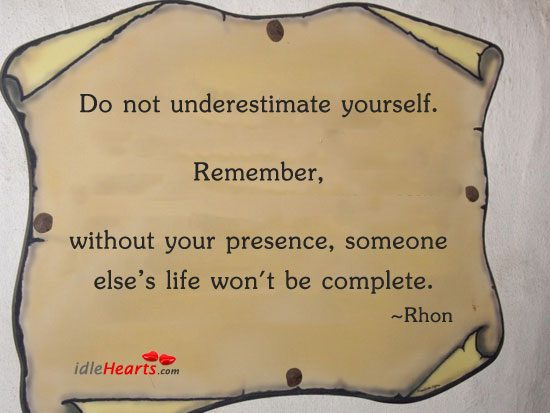 Do not underestimate yourself Rhon Picture Quote