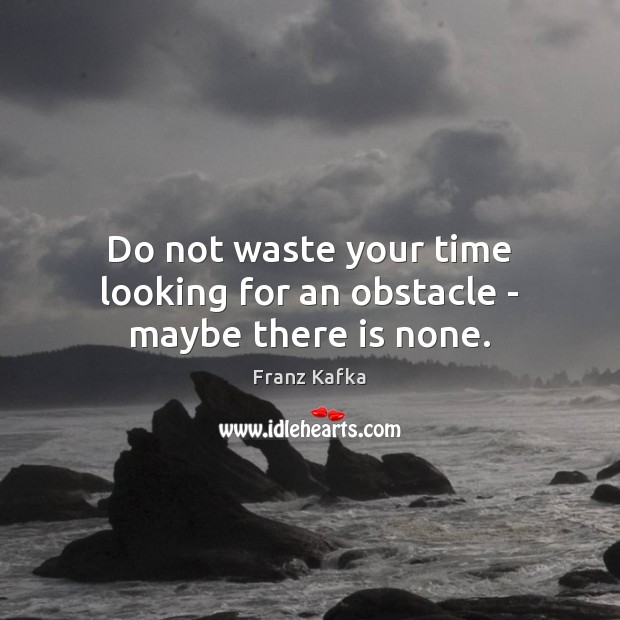 Do not waste your time looking for an obstacle – maybe there is none. Image