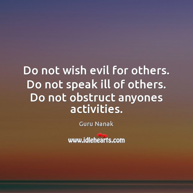 Do not wish evil for others. Do not speak ill of others. Guru Nanak Picture Quote
