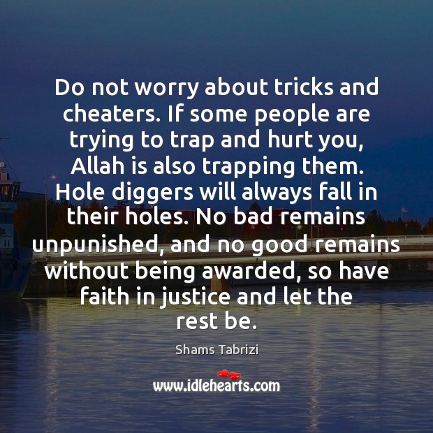 Do not worry about tricks and cheaters. If some people are trying Shams Tabrizi Picture Quote