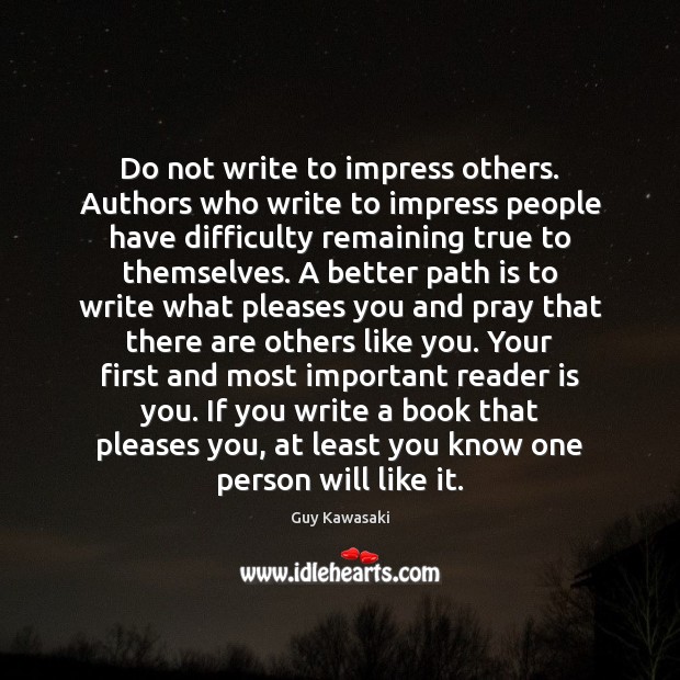 Do not write to impress others. Authors who write to impress people Guy Kawasaki Picture Quote