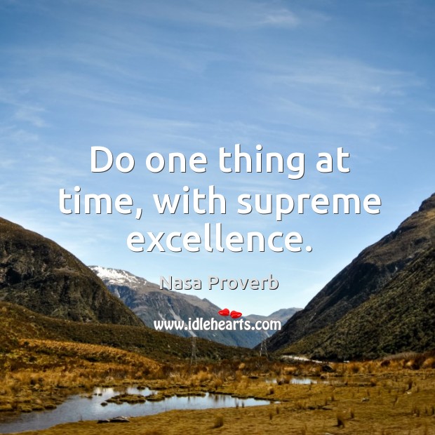 Do one thing at time, with supreme excellence. Image