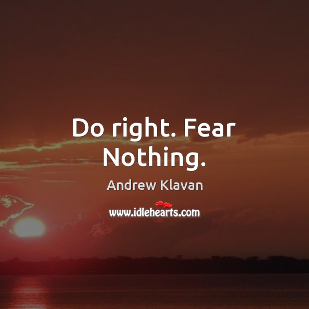 Do right. Fear Nothing. Andrew Klavan Picture Quote