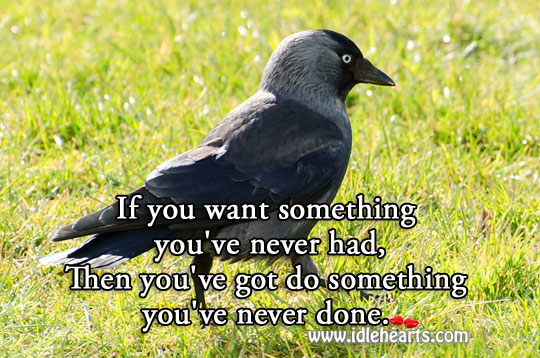 Want something? do something you’ve never done. Motivational Quotes Image