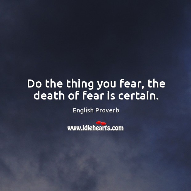Do the thing you fear, the death of fear is certain. English Proverbs Image