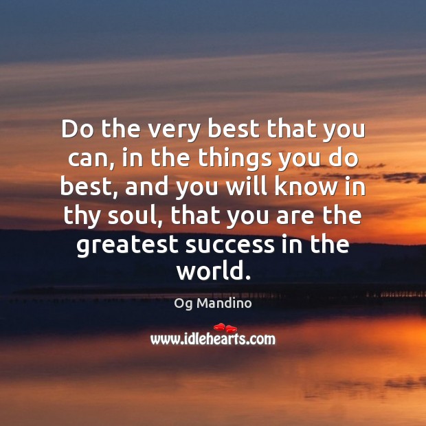 Do the very best that you can, in the things you do Og Mandino Picture Quote