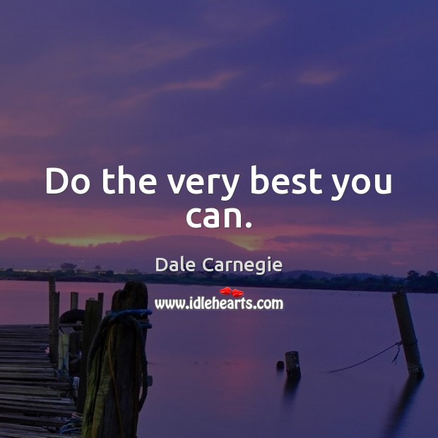 Do the very best you can. Dale Carnegie Picture Quote