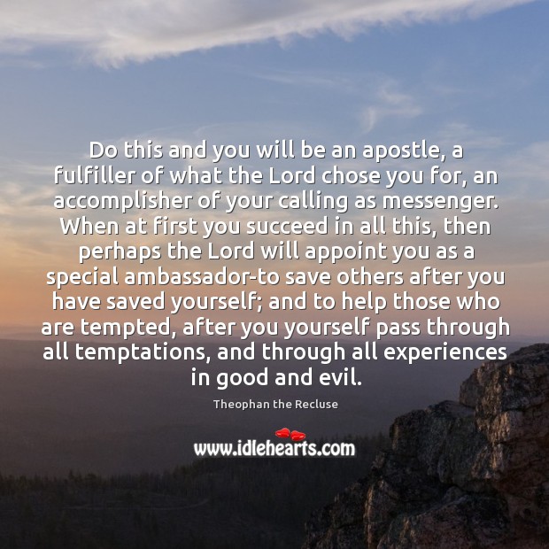 Do this and you will be an apostle, a fulfiller of what Theophan the Recluse Picture Quote