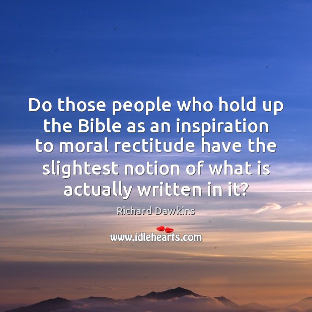 Do those people who hold up the Bible as an inspiration to Richard Dawkins Picture Quote