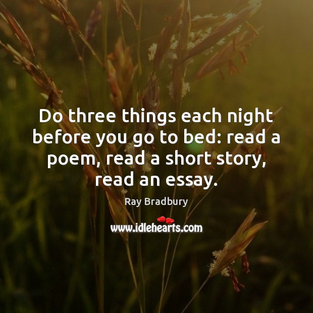 Do three things each night before you go to bed: read a Ray Bradbury Picture Quote