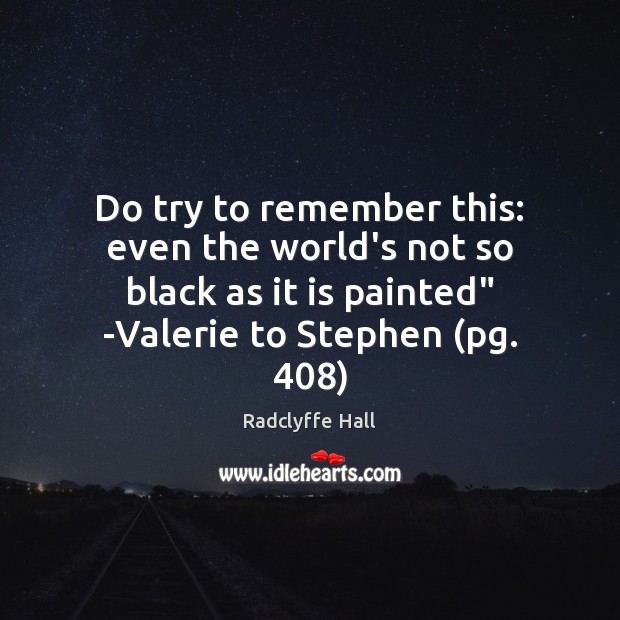 Do try to remember this: even the world’s not so black as Image