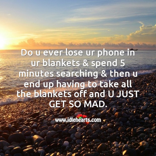 Do u ever lose ur phone in ur blankets Image