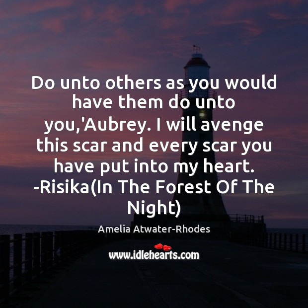 Do unto others as you would have them do unto you,’Aubrey. Amelia Atwater-Rhodes Picture Quote