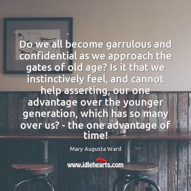 Do we all become garrulous and confidential as we approach the gates Mary Augusta Ward Picture Quote