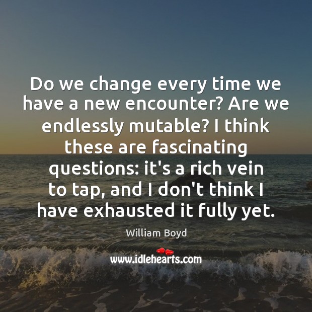 Do we change every time we have a new encounter? Are we Image