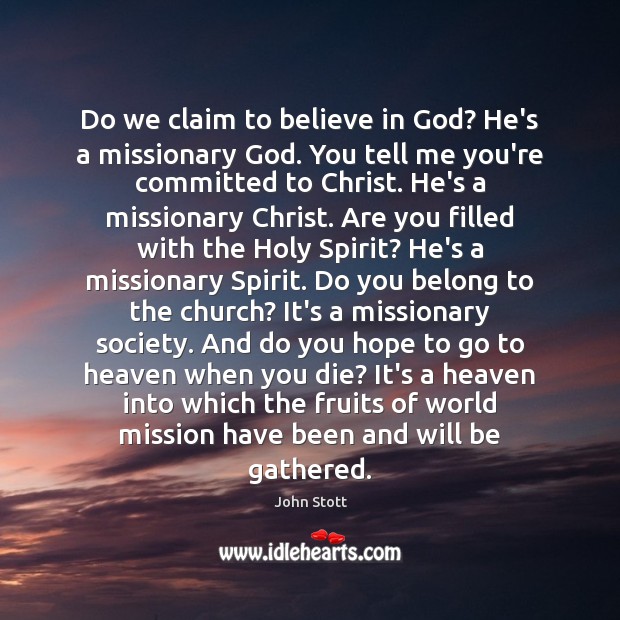 Do we claim to believe in God? He’s a missionary God. You Image
