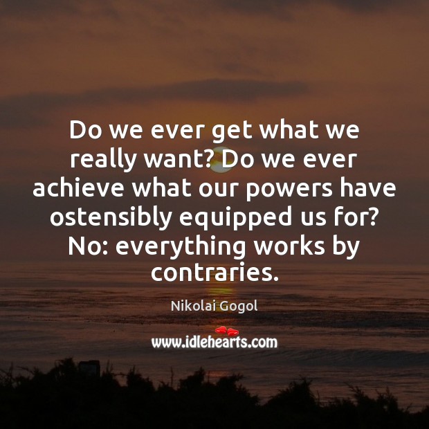 Do we ever get what we really want? Do we ever achieve Image