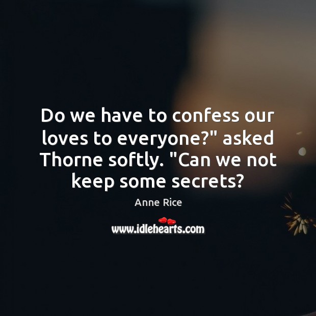 Do we have to confess our loves to everyone?” asked Thorne softly. “ Image