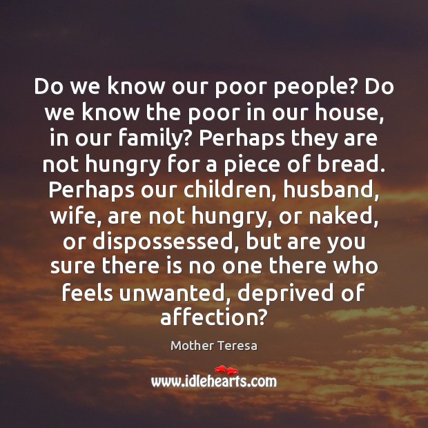 Do we know our poor people? Do we know the poor in Mother Teresa Picture Quote