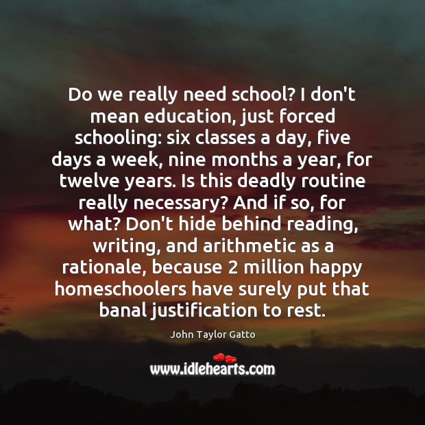 Do we really need school? I don’t mean education, just forced schooling: Image