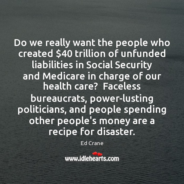Do we really want the people who created $40 trillion of unfunded liabilities Image