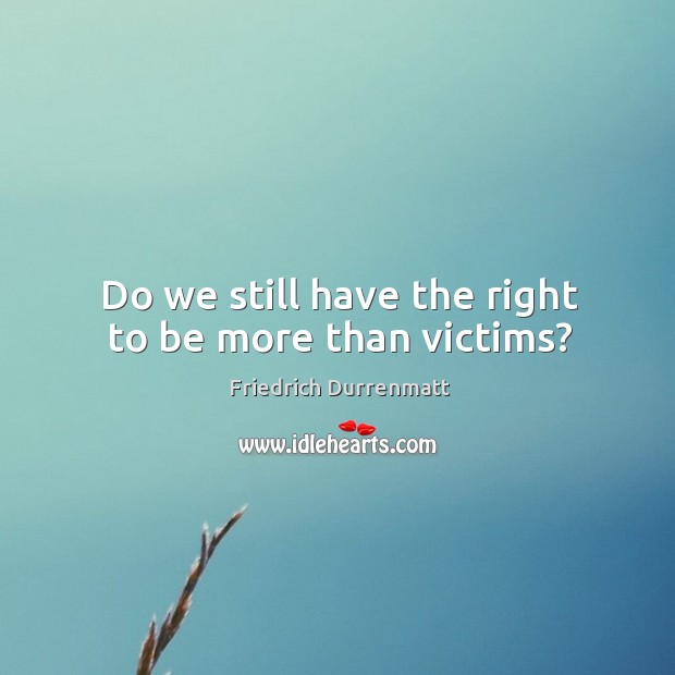 Do we still have the right to be more than victims? Image