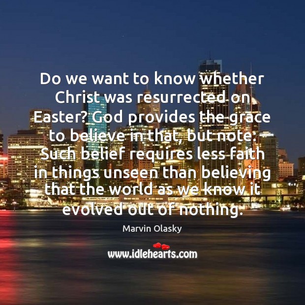 Do we want to know whether Christ was resurrected on Easter? God Marvin Olasky Picture Quote