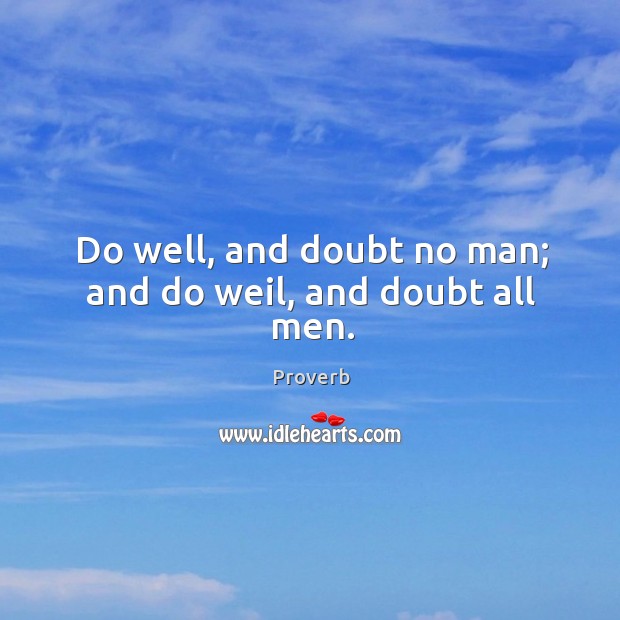 Do well, and doubt no man; and do weil, and doubt all men. Image