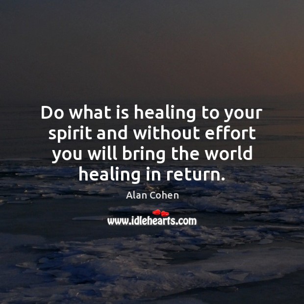 Do what is healing to your spirit and without effort you will Image
