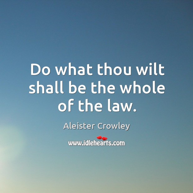 Do what thou wilt shall be the whole of the law. Image