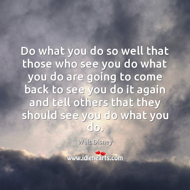 Do what you do so well that those who see you do Image