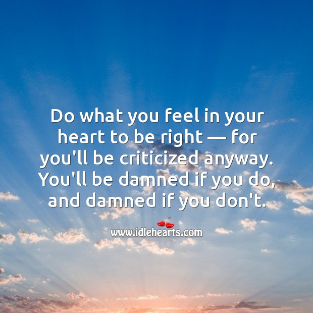 Do what you feel in your heart to be right. Image