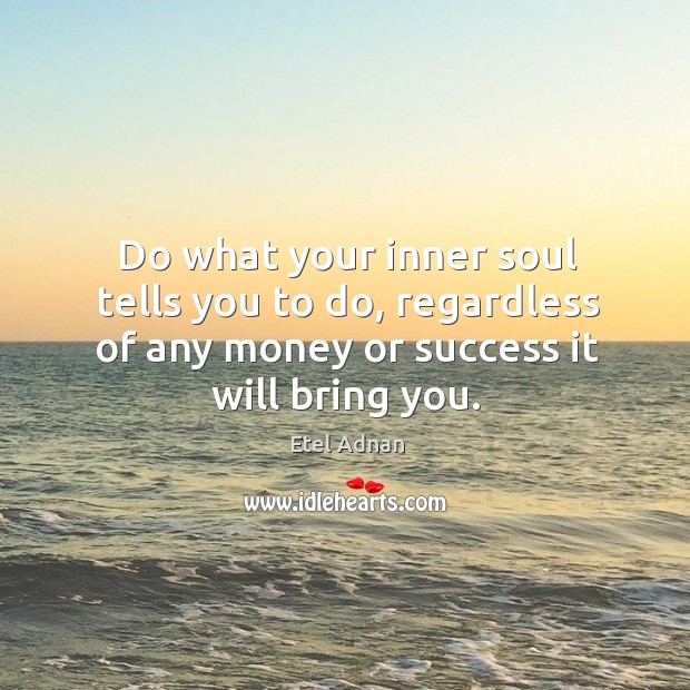 Do what your inner soul tells you to do, regardless of any Image