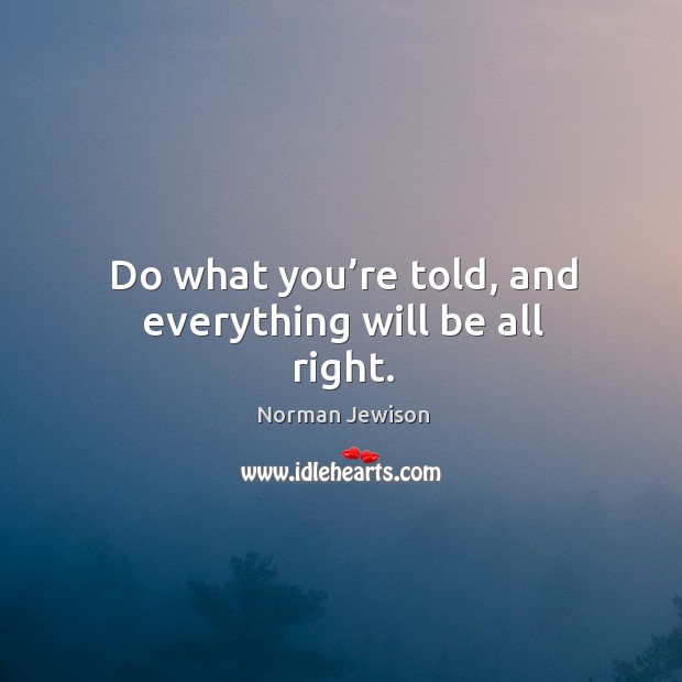 Do what you’re told, and everything will be all right. Image