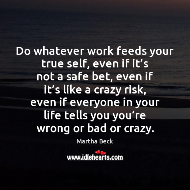 Do whatever work feeds your true self, even if it’s not Image