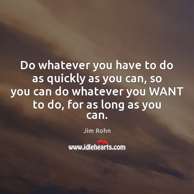 Do whatever you have to do as quickly as you can, so Image