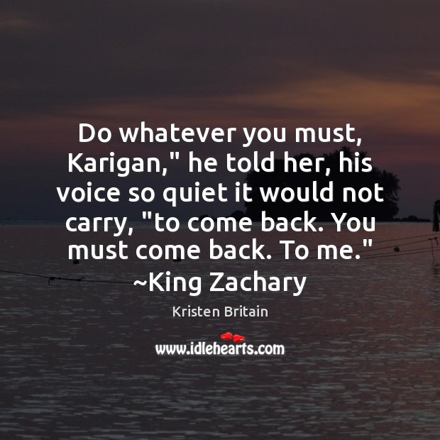 Do whatever you must, Karigan,” he told her, his voice so quiet Image