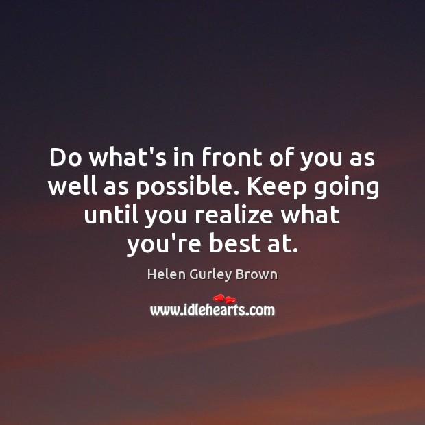 Do what’s in front of you as well as possible. Keep going Image