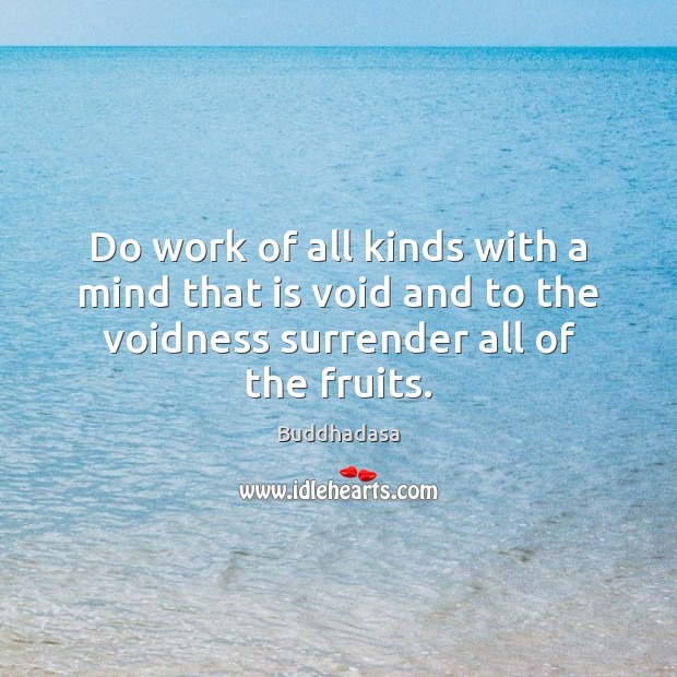 Do work of all kinds with a mind that is void and Buddhadasa Picture Quote
