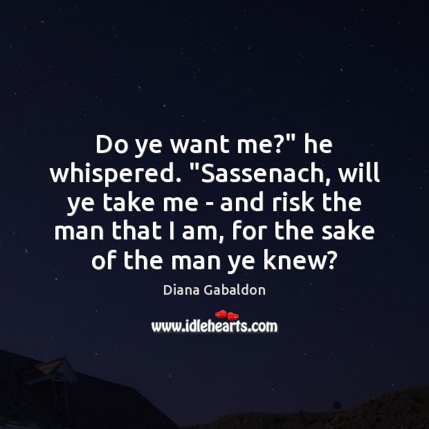 Do ye want me?” he whispered. “Sassenach, will ye take me – Image