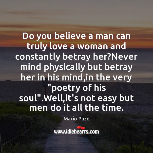 Do you believe a man can truly love a woman and constantly Mario Puzo Picture Quote