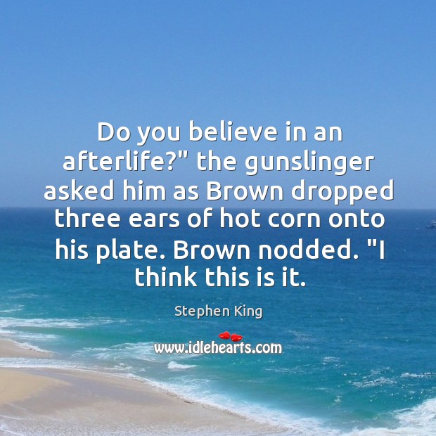 Do you believe in an afterlife?” the gunslinger asked him as Brown Image